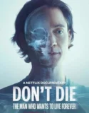 Film Dont Die The Man Who Wants to Live Forever (2025)